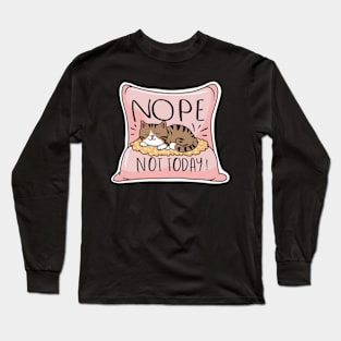 Nope Not Today Cat on a Pillow Long Sleeve T-Shirt